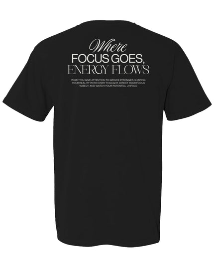 Where Focus Goes, Energy Flows Tee