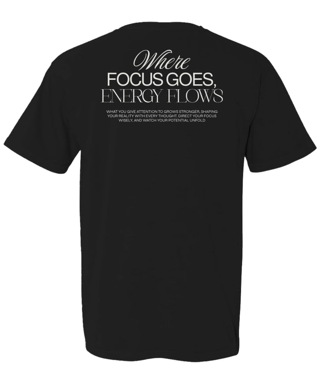 Where Focus Goes, Energy Flows Tee
